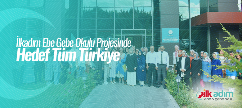 ‘İlk Adım Ebe Gebe Okulu’ Projesinde  Hedef Tüm Türkiye